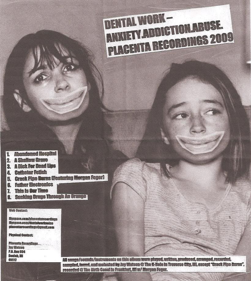 Dental Work Anxiety.Addiction.Abuse. Placenta Recordings Jay Watson 2009
